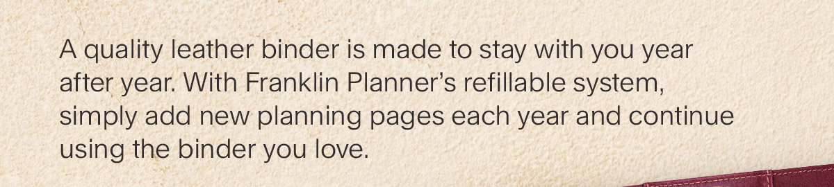 A quality leather binder is made to stay with you year after year.
