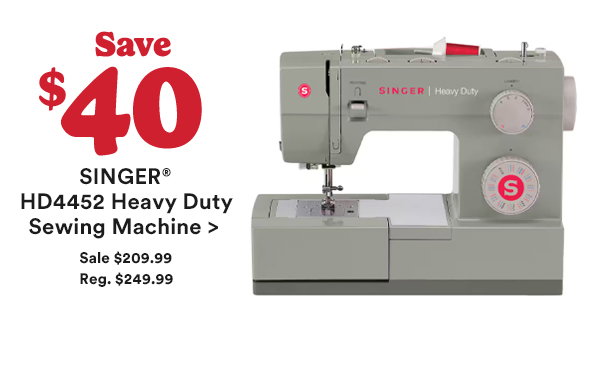 Save $40 SINGER® HD4452 Heavy Duty Sewing Machine > Sale $209.99 Reg. $249.99