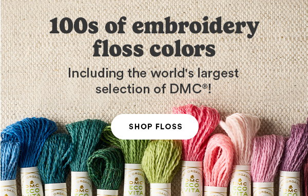 100s of embroidery floss colors Including the world's largest selection of DMC! SHOP FLOSS