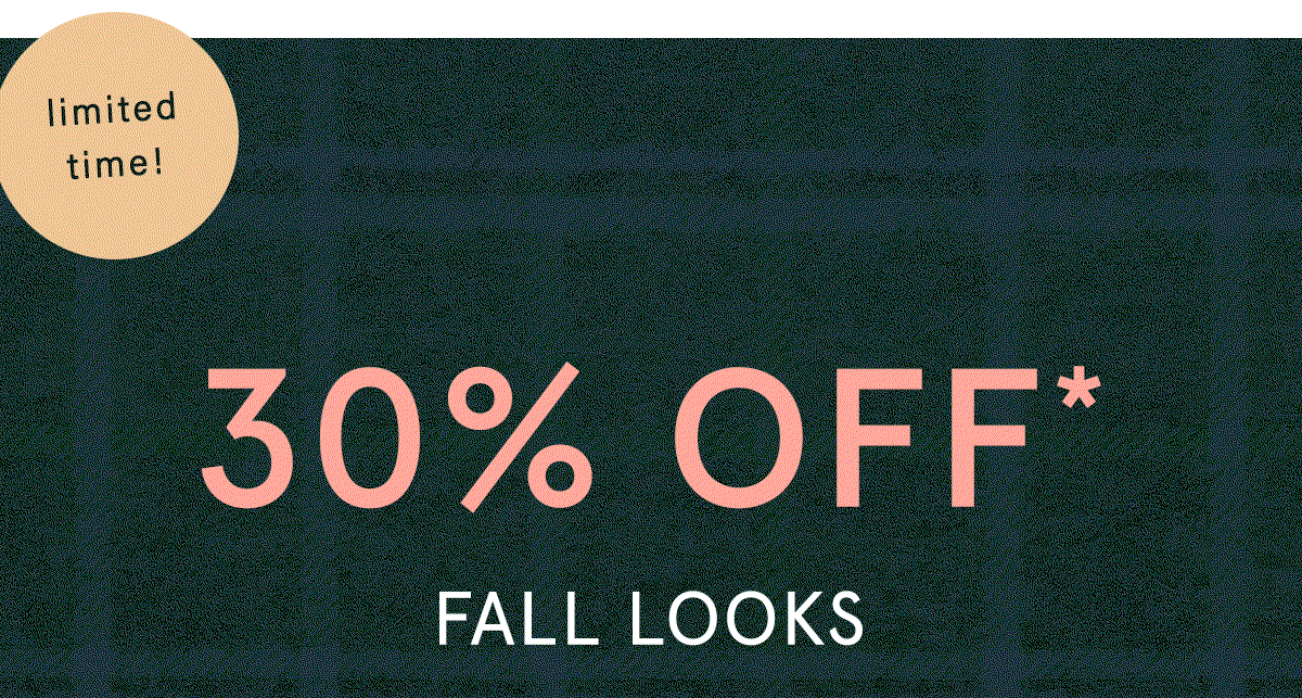 limited time! 30% off fall looks