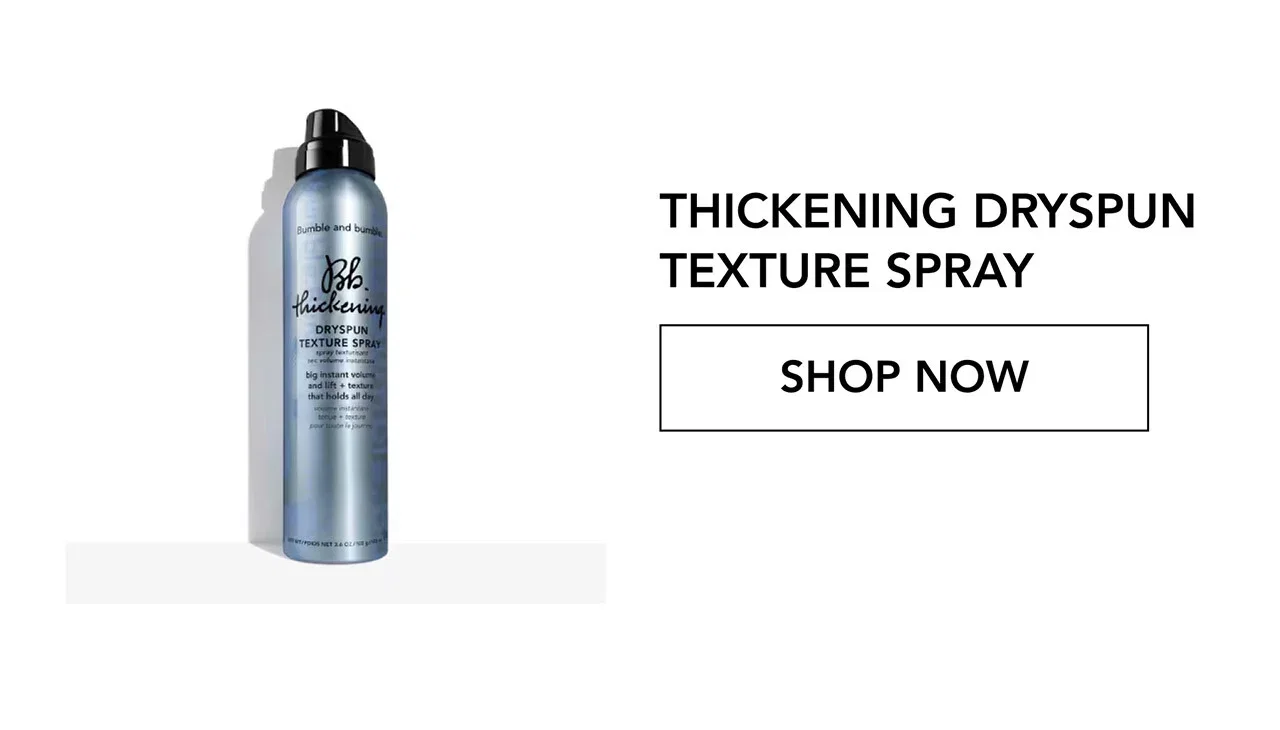 THICKENING DRYSPUN TEXTURE SPRAY | SHOP NOW THICKENING DRYSPUN TEXTURE SPRAY | SHOP NOW