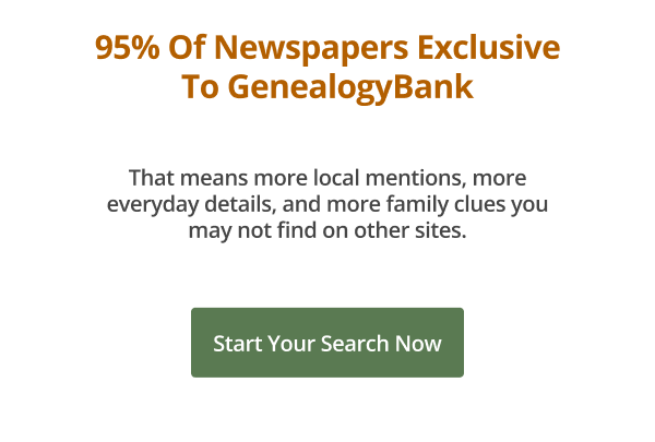 95% of newspapers exclusive to GenealogyBank Start your search now