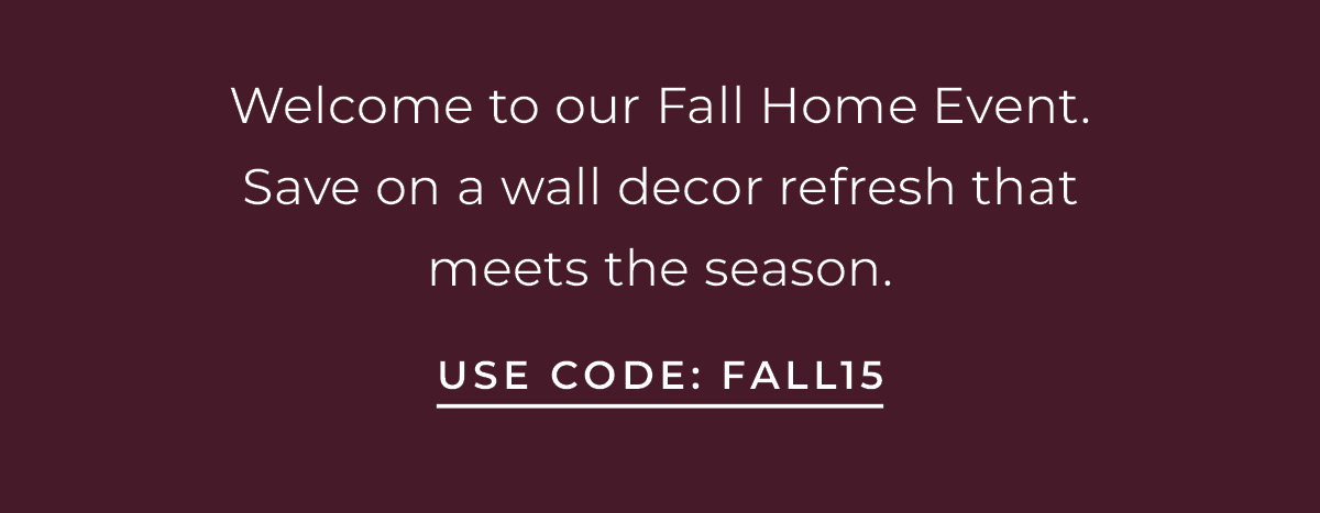 Text box with "Welcome to our Fall Home Event. Save on a wall decor refresh that meets the season. Use Code FALL15"
