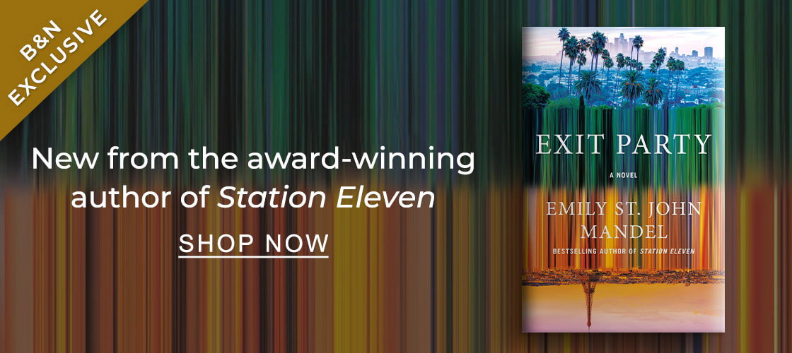 [B&N EXCLUSIVE] [Exit Party By Emily St. John Mandel] New from the award-winning author of ''Station Eleven'' - SHOP NOW