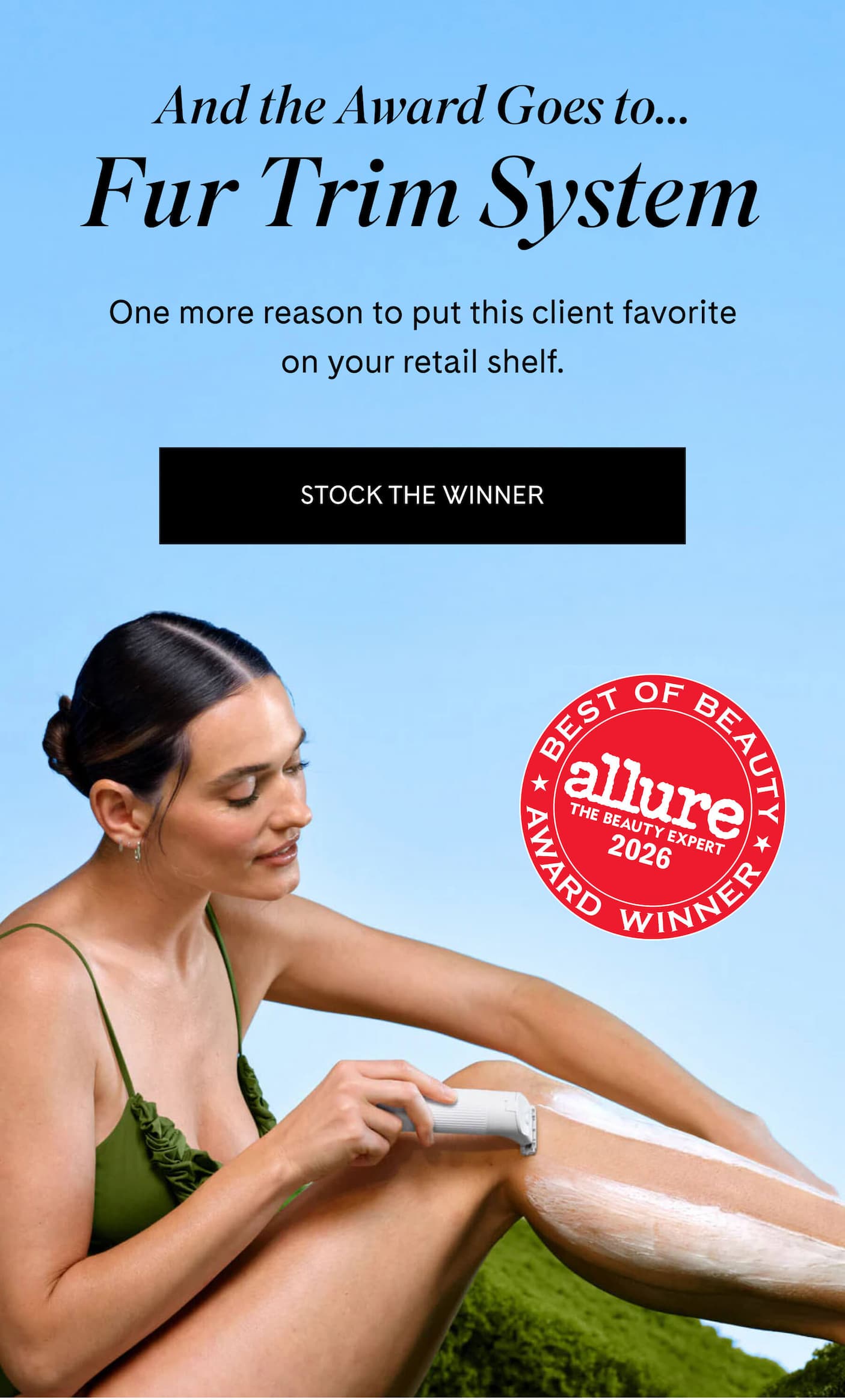And the Award Goes to Fur Trim System One more reason to put this client favorite on your retail shelf. STOCK THE WINNER