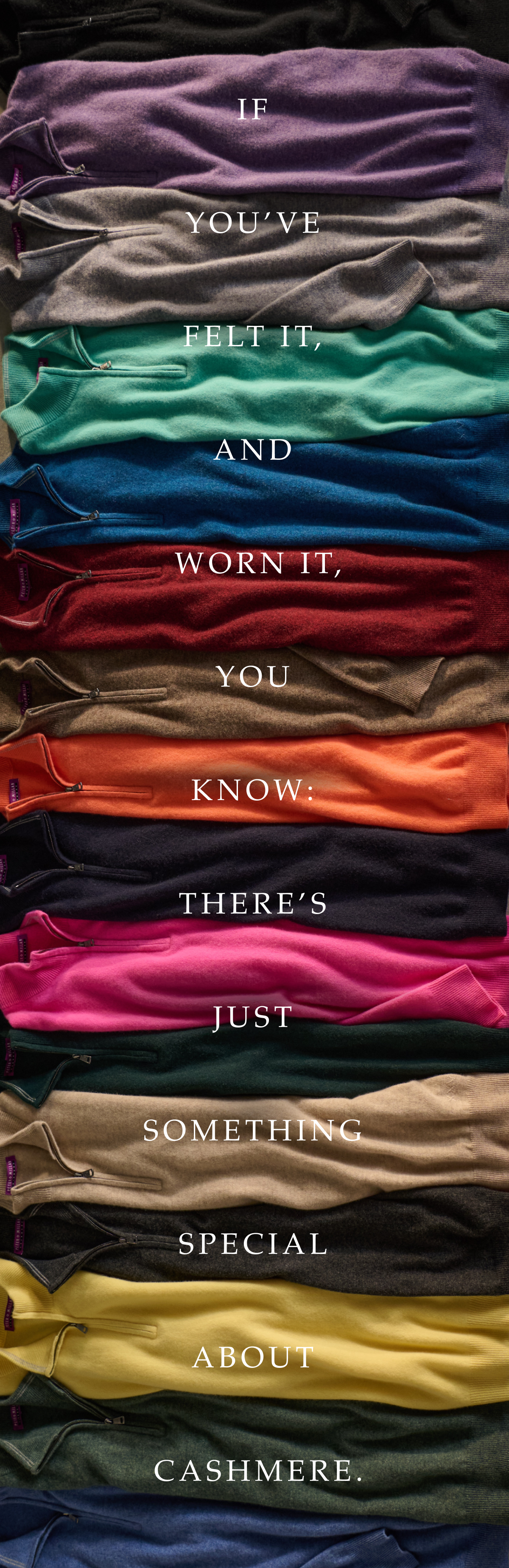 If you've felt it, and worn it, you know: there's just something special about cashmere.