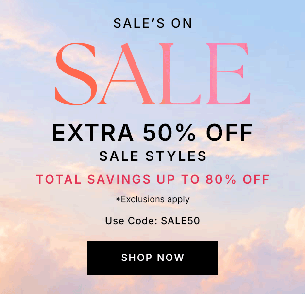 Sale's On Sale EXTRA 50% OFF SALE STYLES Toal Savings Up To 80% Off