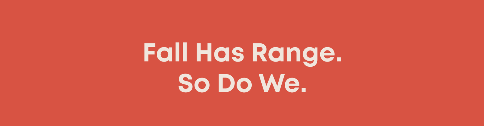 Fall Has Range. So Do We