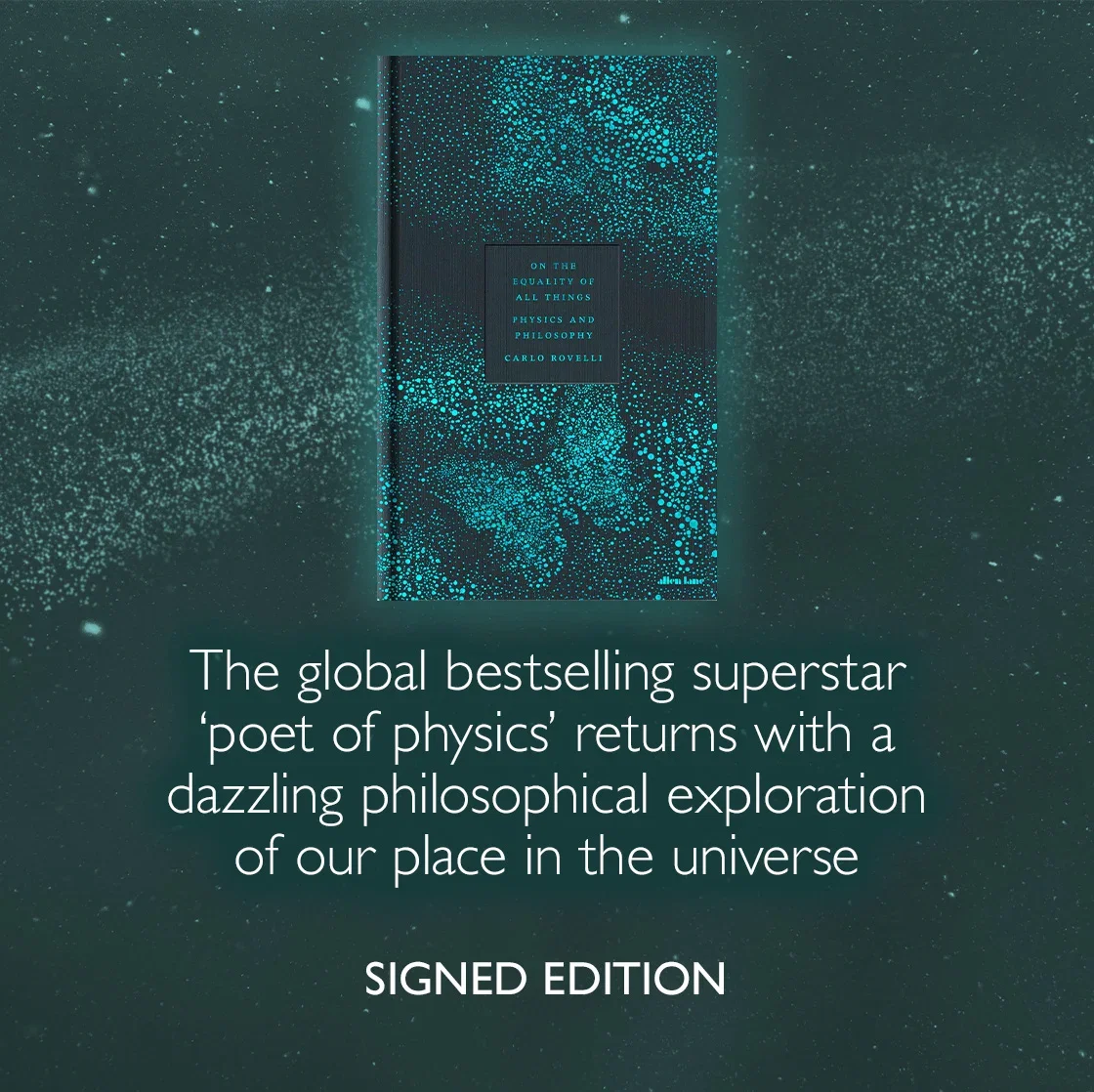 On the Equality of All Things by Carlo Rovelli | The global bestselling superstar 'poet of physics' returns with a dazzling philosophical exploration of our place in the universe | SIGNED EDITION