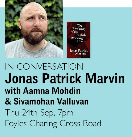 IN CONVERSATION | Jonas Patrick Marvin with Aamna Mohdin & Sivamohan Valluvan | Tue 24th Oct, 7pm | Foyles Charing Cross Road