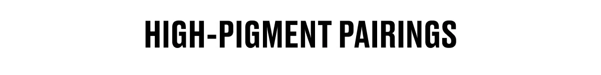 HIGH-PIGMENT PAIRINGS