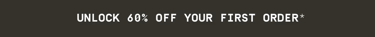Unlock 60% off your first order