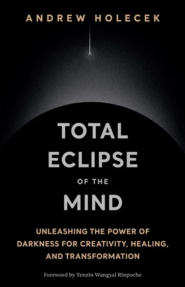 Total Eclipse of the Mind, by Andrew Holecek