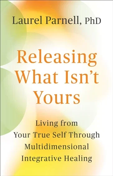 Releasing What Isn't Yours, by Parnell, Laurel, PhD