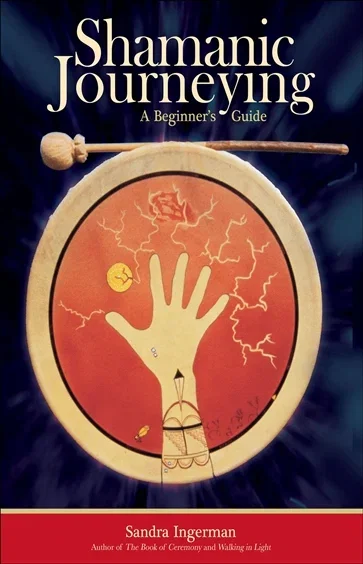 Shamanic Journeying, by Sandra Ingerman