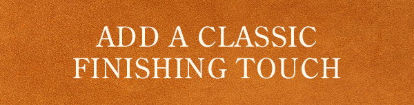 Add a Classic Finishing Touch