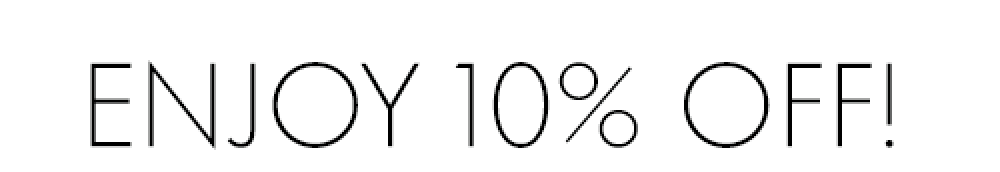 ENJOY 10% OFF!