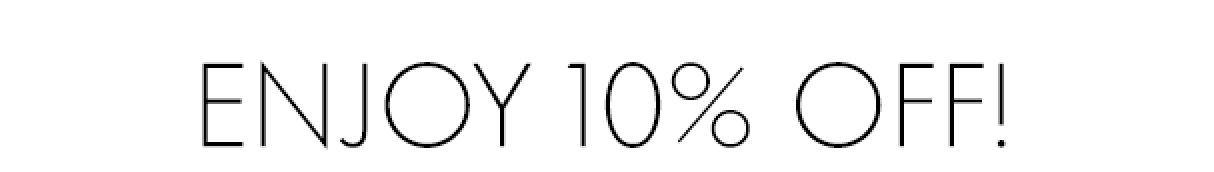 ENJOY 10% OFF!