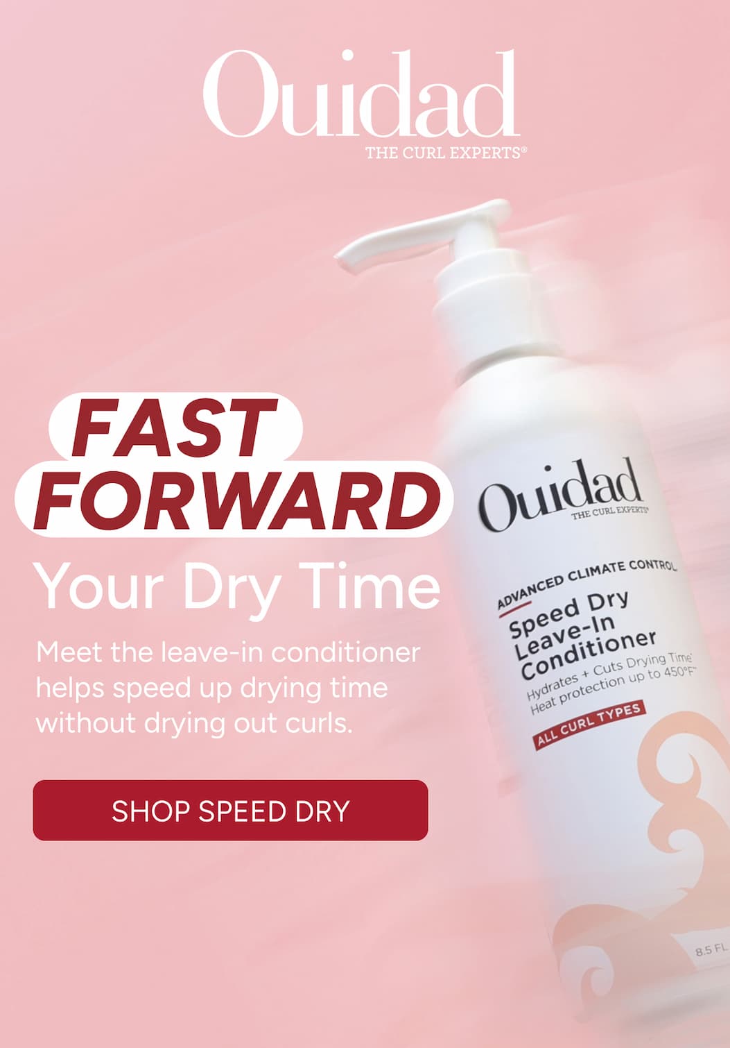 Fast Forward - Your Dry Time Meet the leave-in conditioner helps speed up drying time without drying out curls. - Shop Speed Dry