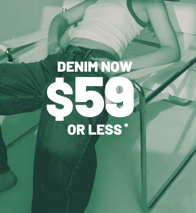 Denim now $59 or less*