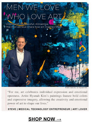 "For me, art celebrates individual expression and emotional openness. Artist Hynuah Kim's paintings feature bold colors and expressive imagery, allowing the creativity and emotional power of art to shape our lives." Steve | Medical Technology Entrepreneur | Art Lover