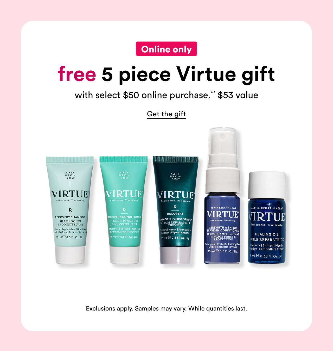 Online only | Free 5 piece Virtue gift with select $50 online purchase | $53 value | Get the gift