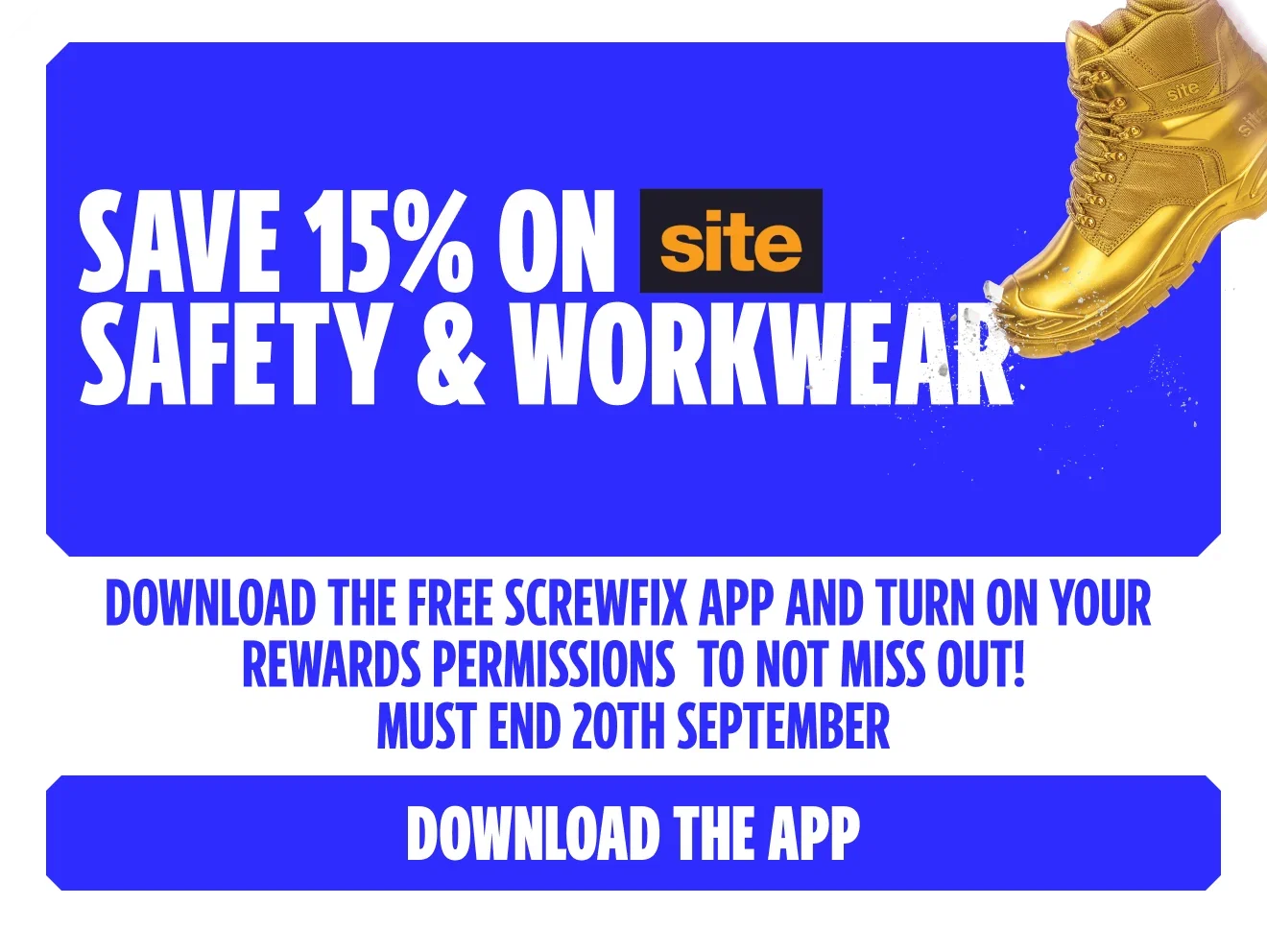 Save 15% on Site safety & workwear. Download the free Screwfix App and turn on your Rewards permissions to not miss out! Must end 20th September. Download the app