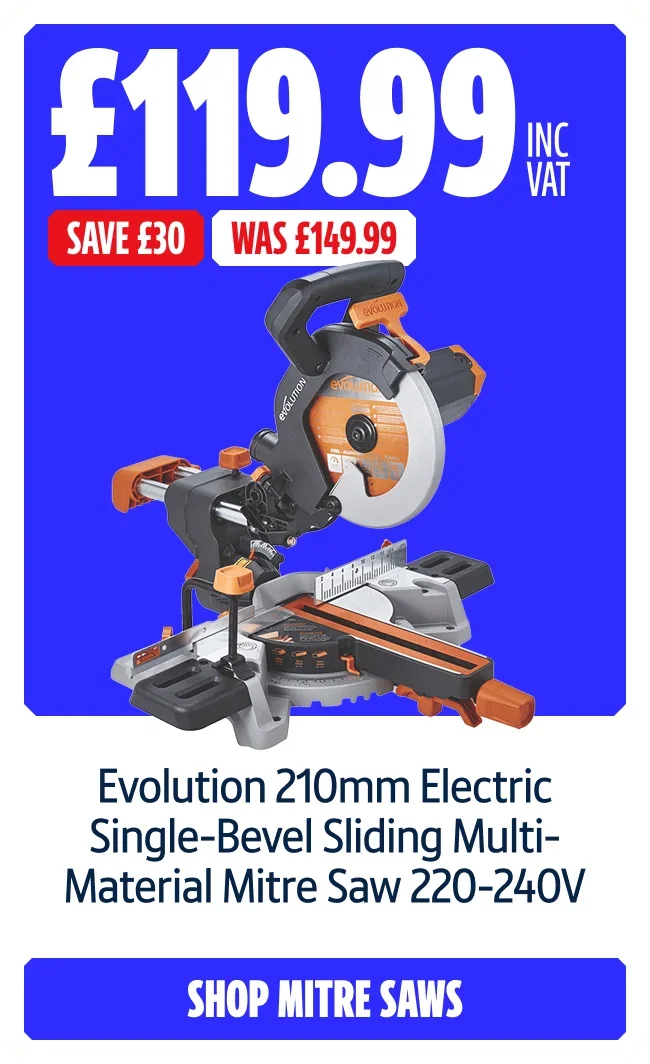 Save £30 on Evolution 210mm Electric Single-Bevel Sliding Multi-Material Mitre Saw 220-240V. Now £119.99 inc VAT Was £149.99. Shop Mitre Saws.