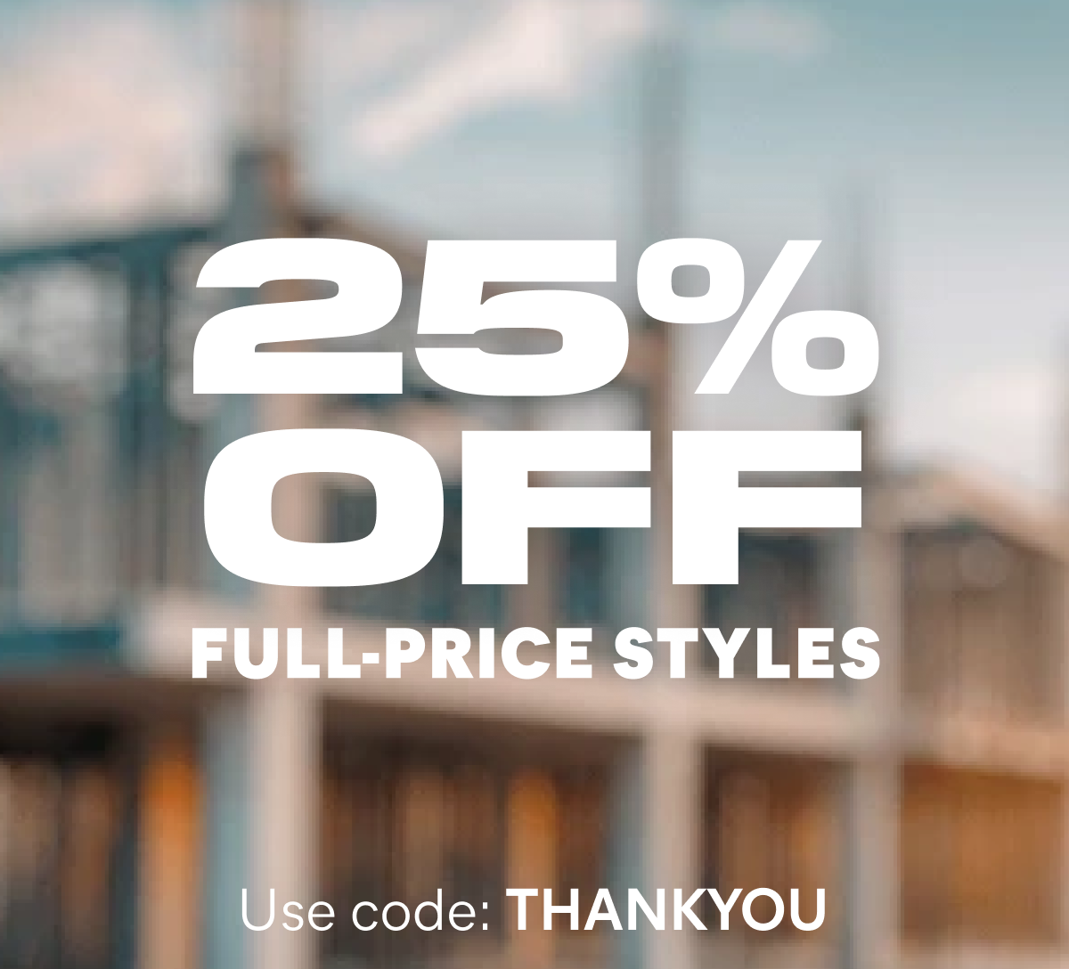 CAT - 25% OFF FULL-PRICE STYLES. Use Code: THANKYOU.