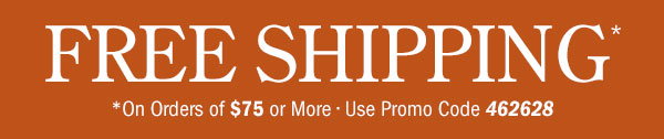 Free Shipping on Orders Of $75 or More | Use Promo Code 462628