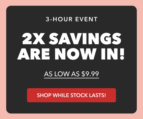2x savings are now in!