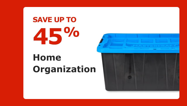 Save up to 45%. Home Organization.