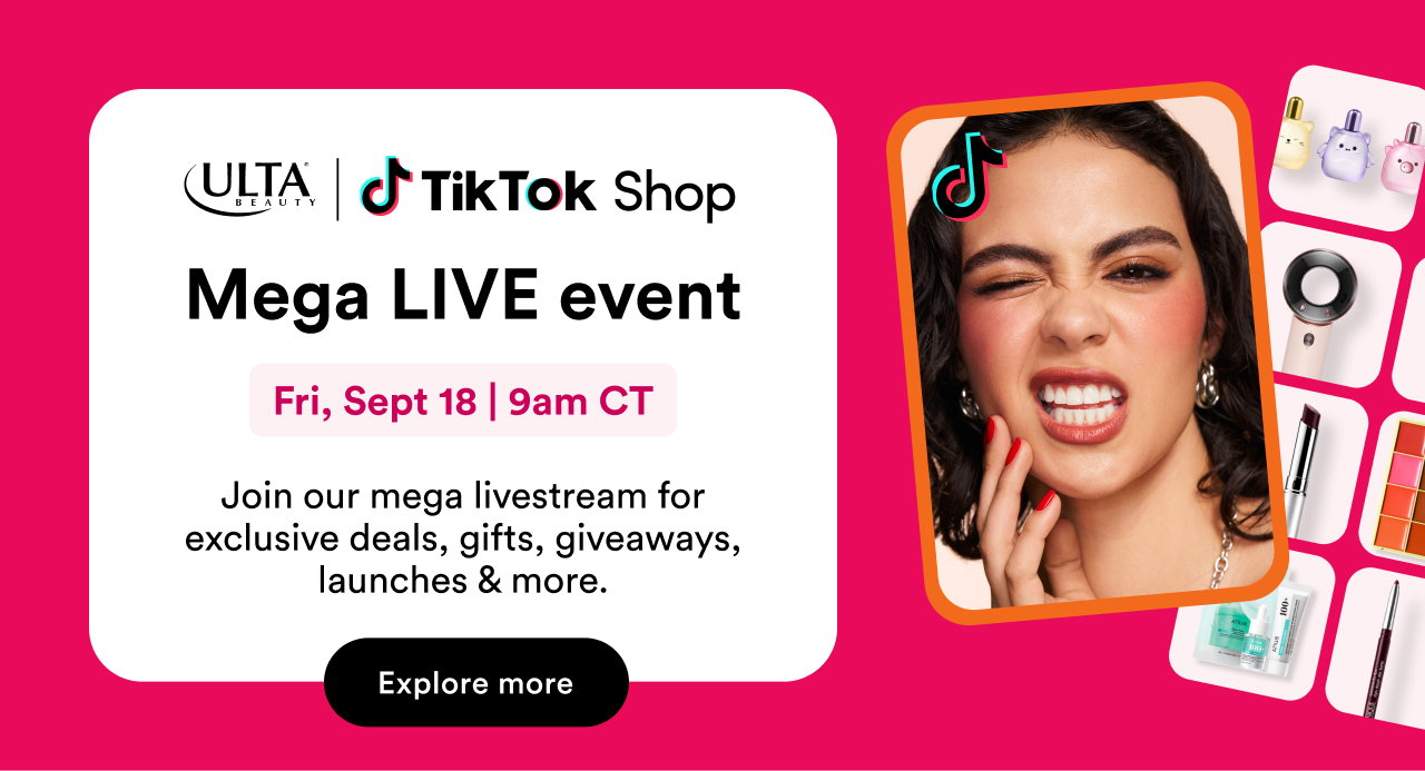 Ulta Beauty | TikTok Shop | Mega LIVE event | Fri, Sept 18 | 9am CT | Join our 12-hour mega livestream for exclusive deals, gifts, giveaways, launches & more. 