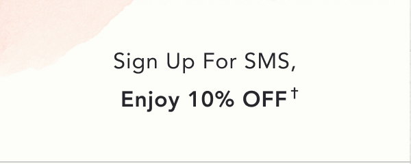 Sign up for SMS. Enjoy 10% off
