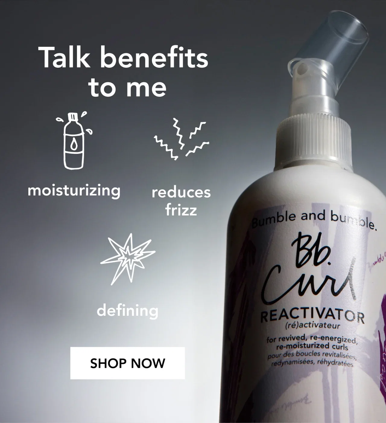 Talk benefits to me | moisturizing | reduces frizz | defining | SHOP NOW Talk benefits to me | moisturizing | reduces frizz | defining | SHOP NOW