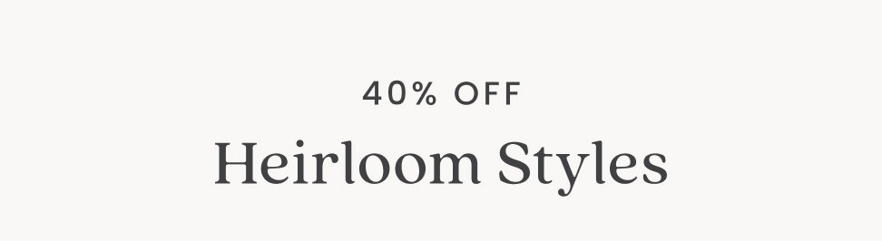 Heirloom Styles - 40% Off