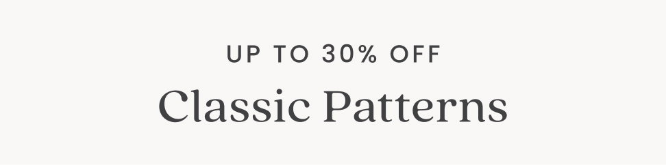 Classic Patterns - up to 30% Off