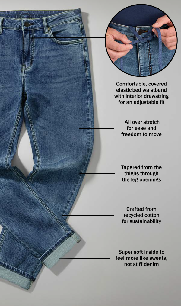 Comfortable, covered elasticized waistband with interior drawstring for an adjustable fit. All over stretch for ease and freedom to move. Tapered from the thighs through the leg openings. Crafted from recycled cotton for sustainability. Super soft inside to feel more like sweats, not stiff denim.