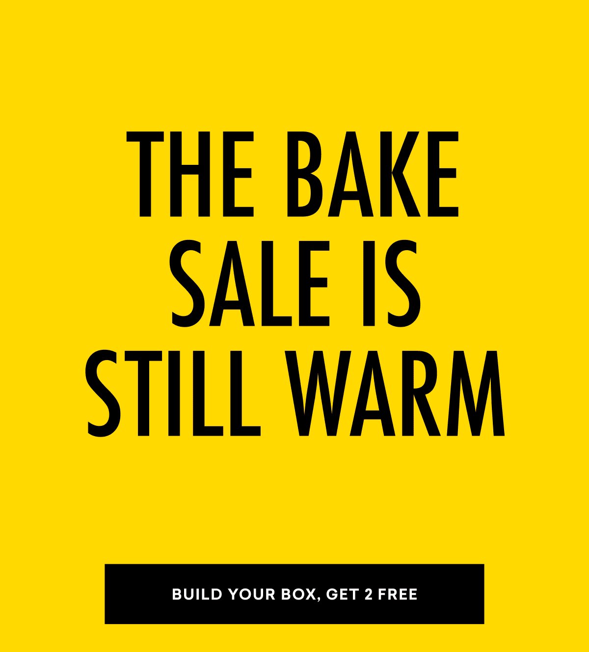 THE BAKE SALE IS STILL WARM
