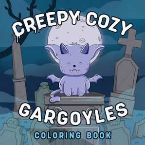 Creepy Cozy Gargoyles: A Coloring Book