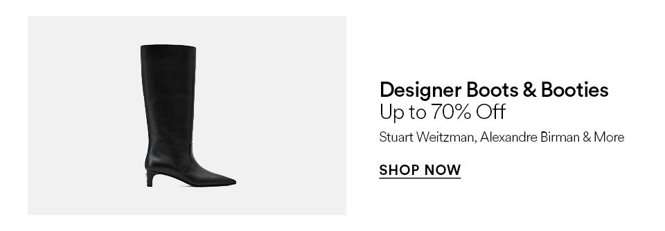 Designer boots & booties - Up to 70% off - SHOP NOW >