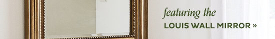 Featuring the Louis Wall Mirror