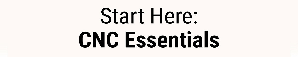 Start Here: CNC Essentials