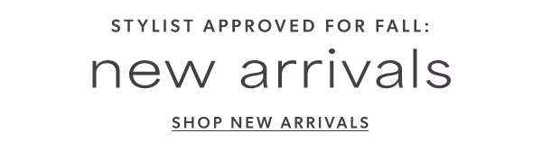 Stylist approved for fall: new arrivals. Shop new arrivals.