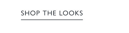SHOP THE LOOKS
