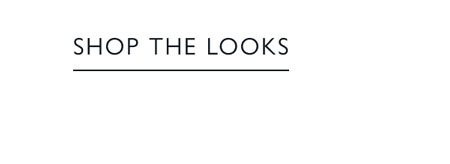 SHOP THE LOOKS