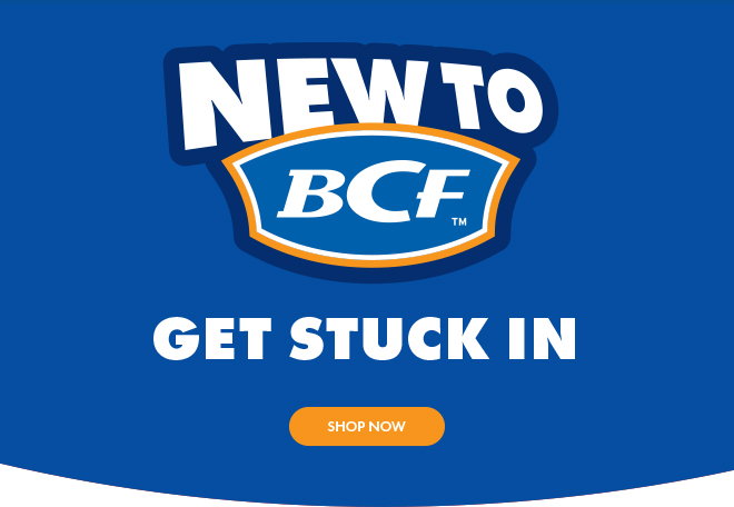 New to BCF. Get stuck in. Shop now