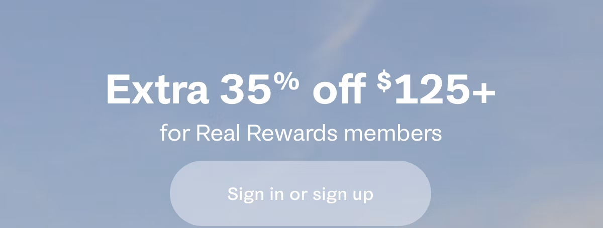Extra 35% off $125+ for Real Rewards members | Sign in or sign up