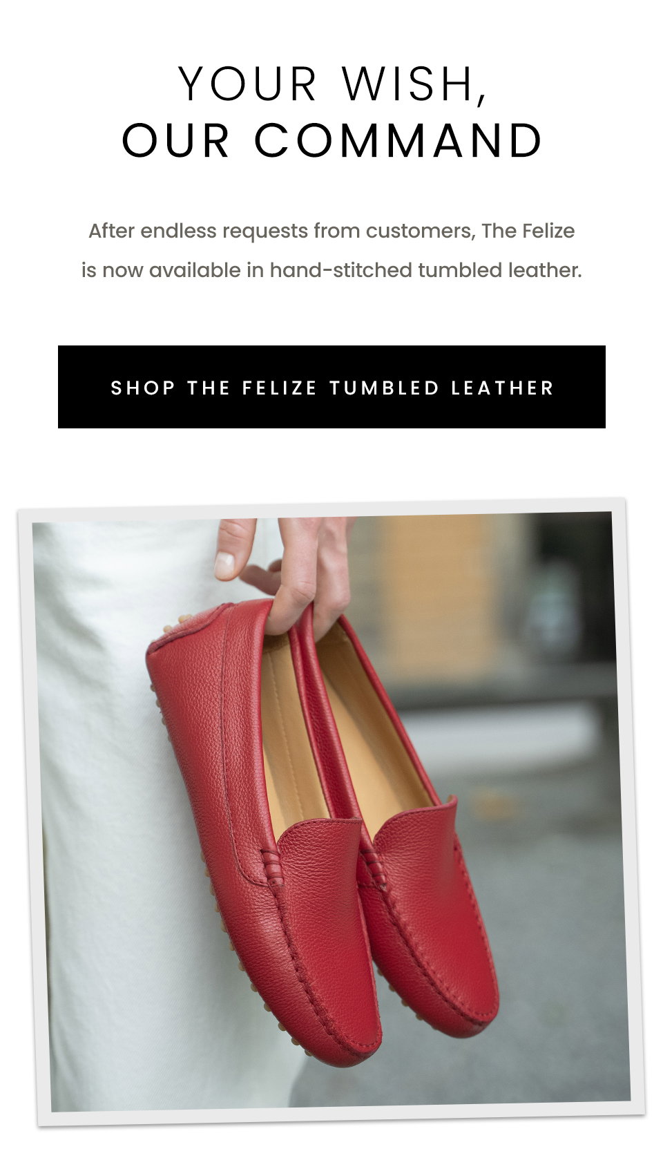 Your Wish, Our Command | After endless requests from customers, The Felize is now available in hand-stitched tumbled leather.  < Shop The Felize Tumbled Leather >