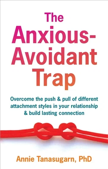 The Anxious-Avoidant Trap, by Annie Tanasugarn